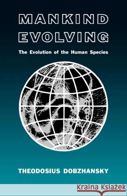 Mankind Evolving: The Evolution of the Human Species Dobzhansky, Theodosius 9780300000702 Yale University Press