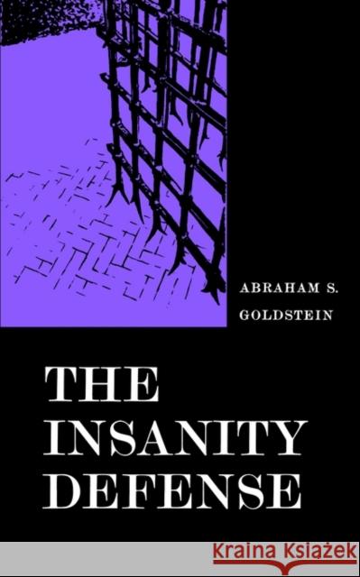 The Insanity Defense Abraham S. Goldstein 9780300000993 Yale University Press
