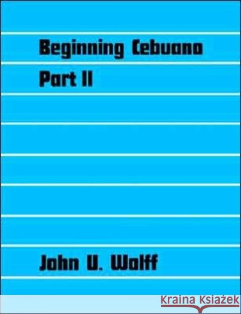 Beginning Cebuano, Part II Wolff, John 9780300002607 Yale University Press