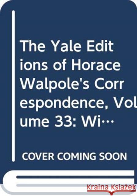 The Yale Editions of Horace Walpole's Correspondence, Volume 33: With the Countess of Upper Ossory, II, 1778-1787 Horace Walpole W. S. Lewis Wilmarth S. Lewis 9780300007152 Yale University Press