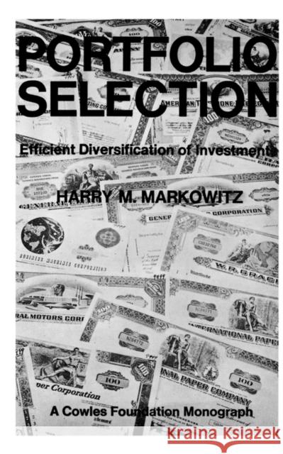 Portfolio Selection : Efficient Diversification of Investments Harry M. Markowitz 9780300013726