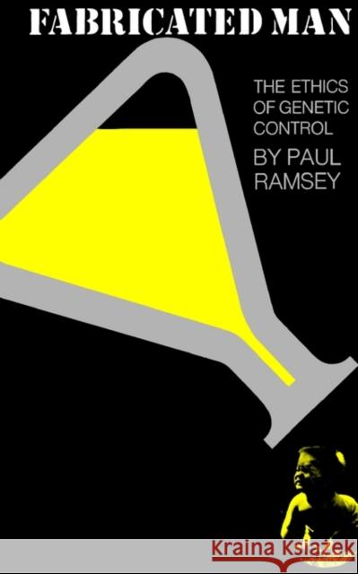 Fabricated Man: The Ethics of Genetic Control Ramsey, Paul 9780300013740 Yale University Press