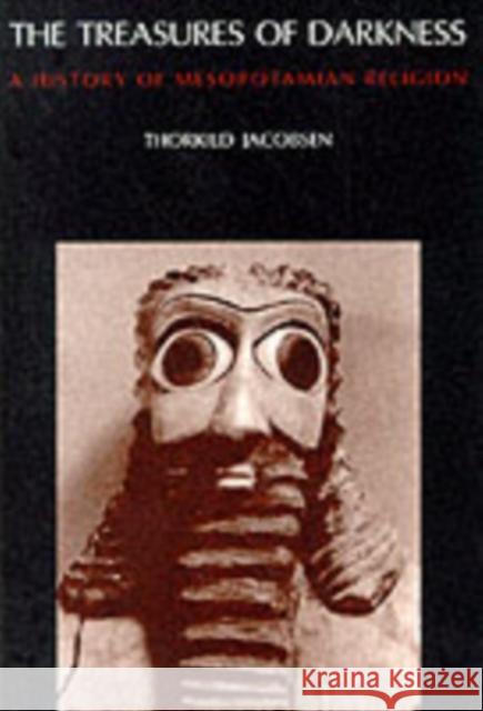 The Treasures of Darkness: A History of Mesopotamian Religion Jacobsen, Thorkild 9780300022919