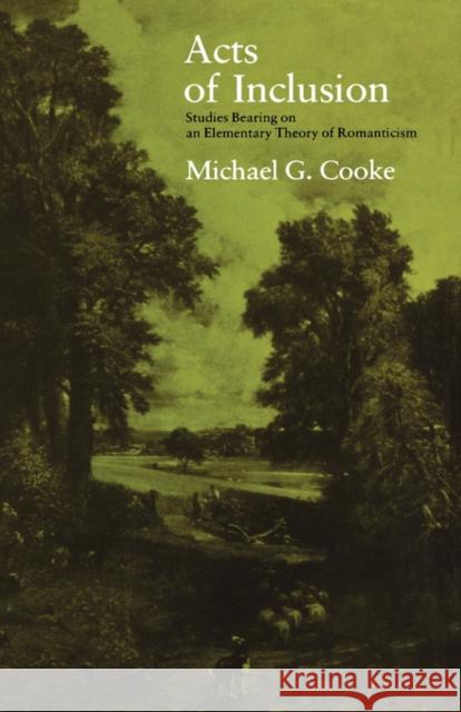 Acts of Inclusion: Studies Bearing on an Elementary Theory of Romanticism Cooke, Michael 9780300023039