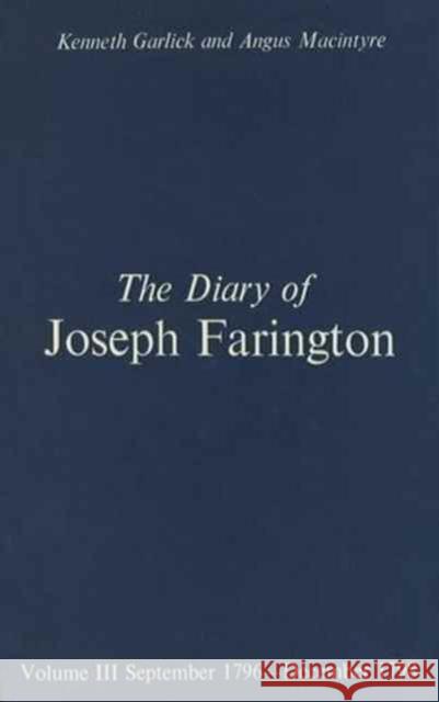 The Diary of Joseph Farington: Volume 3, September 1796-December 1798, Volume 4, January 1799-July 1801 Joseph Farington Angus Macintyre Kenneth Garlick 9780300023718