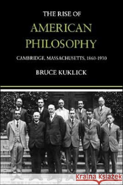 The Rise of American Philosophy: Cambridge, Massachusetts, 1860-1930 Kuklick, Bruce 9780300024135 Yale University Press