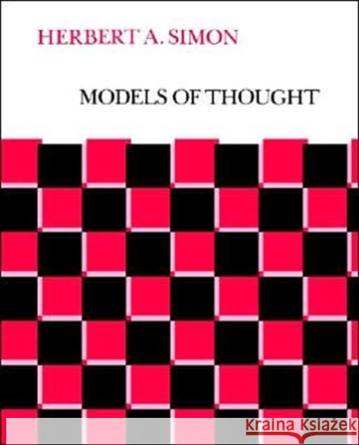 Models of Thought Simon, Herbert Alexander 9780300024326 Yale University Press