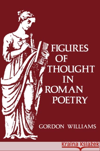 Figures of Thought in Roman Poetry Gordon Willis Williams 9780300024562 Yale University Press