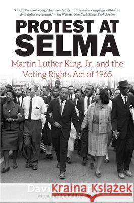 Protest at Selma: Martin Luther King, Jr., and the Voting Rights Act of 1965 Garrow, David J. 9780300024982 Yale University Press