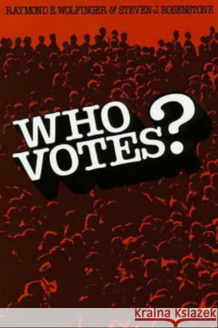 Who Votes? Raymond E. Wolfinger Steven J. Rosenstone 9780300025521 Yale University Press