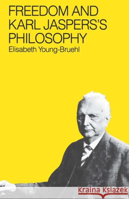 Freedom and Karl Jasper's Philosophy Elisabeth Young-Bruehl 9780300026290 Yale University Press