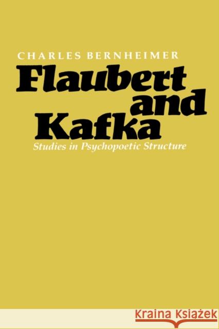 Flaubert and Kafka: Studies in Psychopoetic Structure Bernheimer, Charles 9780300026337 Yale University Press