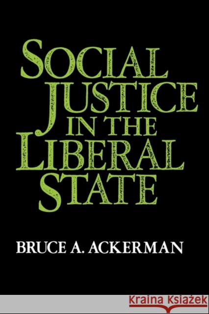 Social Justice in the Liberal State Bruce A. Ackerman 9780300027570 Yale University Press