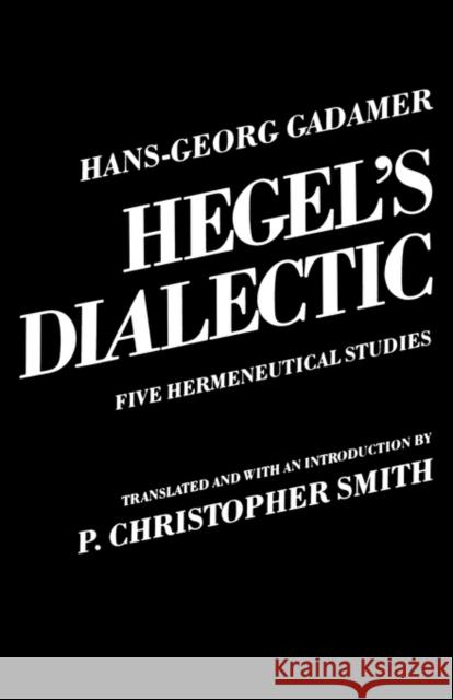 Hegel's Dialectic: Five Hermeneutical Studies Gadamer, Hans-Georg 9780300028423 Yale University Press