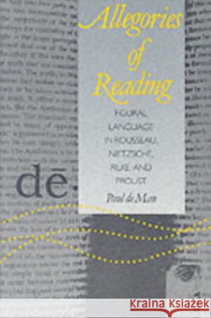 Allegories of Reading: Figural Language in Rousseau, Nietzsche, Rilke, and Proust de Man, Paul 9780300028454 Yale University Press