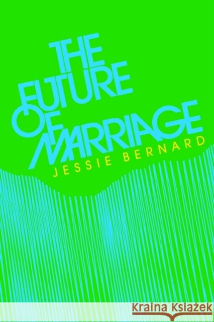 The Future of Marriage Jessie Shirley Bernard 9780300028539 Yale University Press