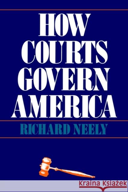 How Courts Govern America Richard Neely 9780300029802 Yale University Press