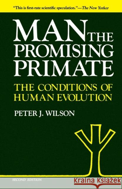 Man, the Promising Primate - The Conditions of Human Evolution (Second Edition) Wilson, Peter J. 9780300029888 Yale University Press