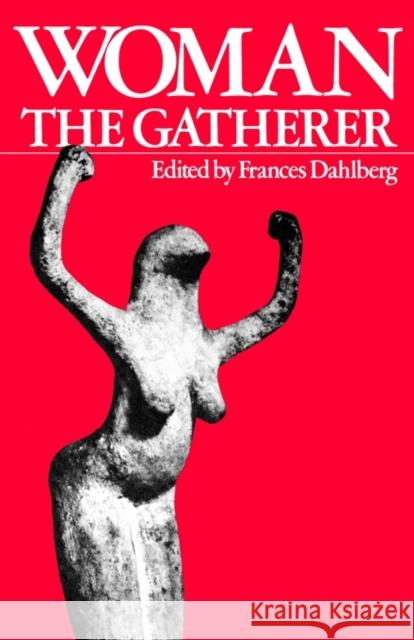 Woman the Gatherer Frances Dahlberg 9780300029895 Yale University Press