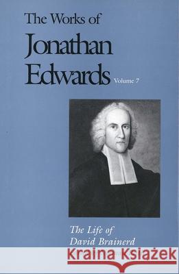 The Works of Jonathan Edwards, Vol. 7: Volume 7: The Life of David Brainerd Edwards, Jonathan 9780300030044 Yale University Press