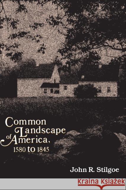 Common Landscape of America, 1580-1845 (Revised) Stilgoe, John R. 9780300030464