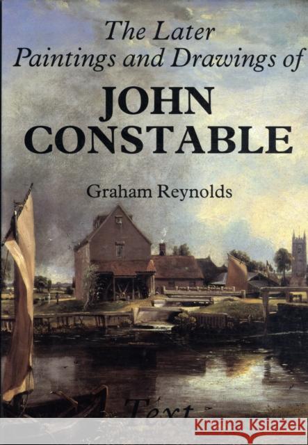 The Later Paintings and Drawings of John Constable Graham Reynolds J. Constable 9780300031515