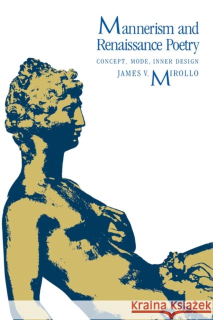 Mannerism and Renaissance Poetry: Concept, Mode, Inner Design Mirollo, James V. 9780300032277 