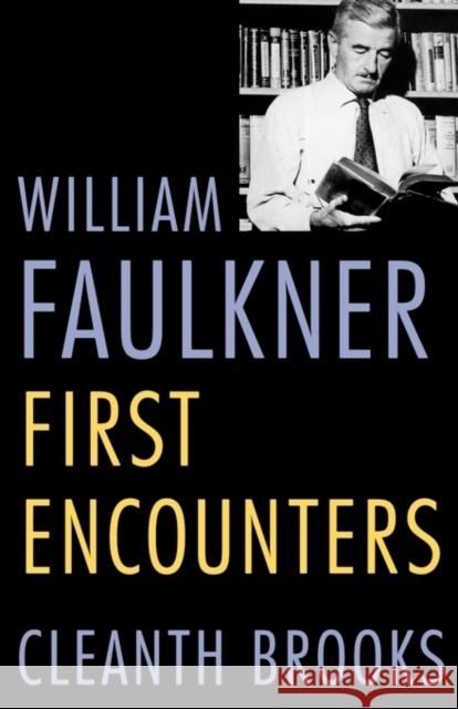 William Faulkner: First Encounters Brooks, Cleanth 9780300033991 Yale University Press