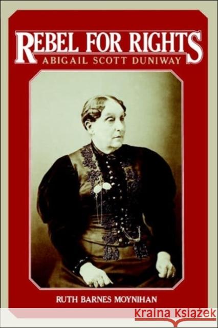 Rebel for Rights: Abigail Scott Dunaway Moynihan, Ruth B. 9780300034783 Yale University Press