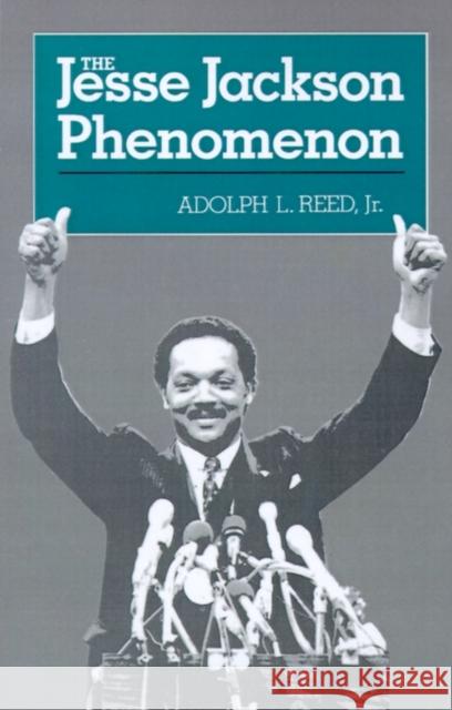 The Jesse Jackson Phenomenon: The Crisis of Purpose in Afro-American Politics Reed, Adolph L., Jr. 9780300035520 Yale University Press
