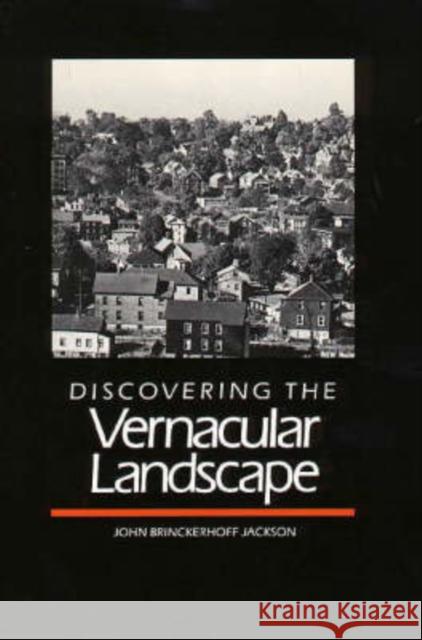 Discovering the Vernacular Landscape John Brinckerhoff Jackson 9780300035810