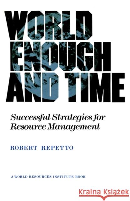 World Enough and Time: Successful Strategies for Resource Management Repetto, Robert 9780300036497
