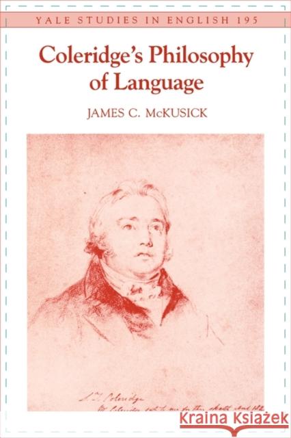 Coleridge's Philosophy of Language, Volume 195 McKusick, James C. 9780300036671