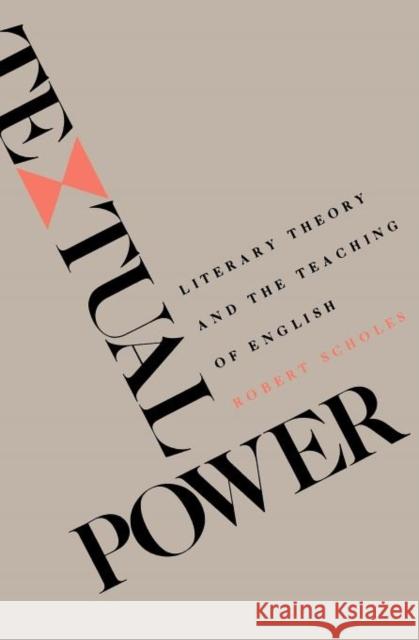 Textual Power: Literary Theory and the Teaching of English Scholes, Robert 9780300037265 Yale University Press