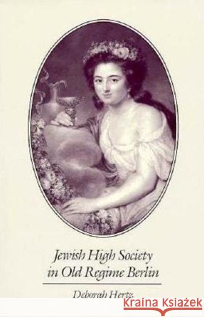 Jewish High Society in Old Regime Berlin Deborah Hertz 9780300037753 Yale University Press