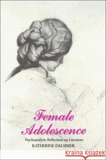 Female Adolescence: Psychoanalytic Reflections on Literature Dalsimer, Katherine 9780300040319