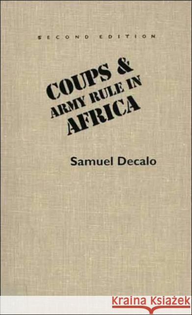 Coups and Army Rule in Africa: Motivations and Constraints, Second Edition Decalo, Samuel 9780300040432 Yale University Press