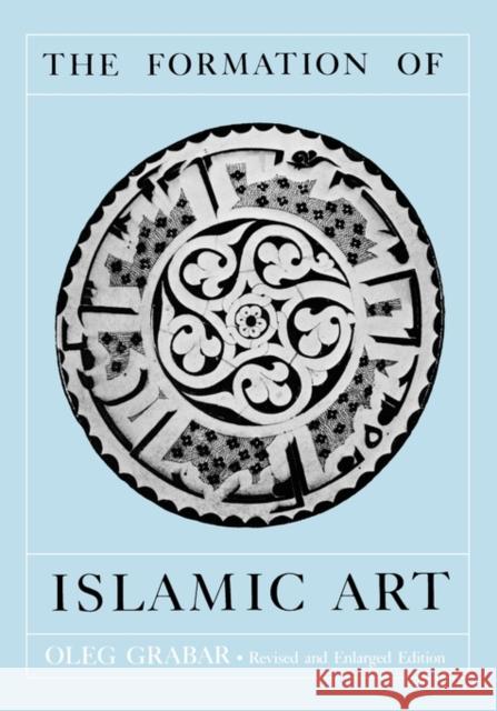 The Formation of Islamic Art: Revised and Enlarged Edition Grabar, Oleg 9780300040463 Yale University Press
