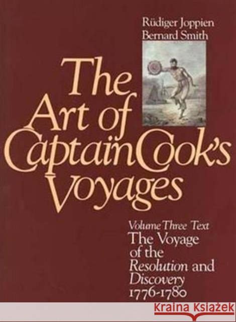 The Art of Captain Cook's Voyages: Volume 3, The Voyage of the Resolution and the Discovery, 1776-1780 Rudiger Joppien, Bernard Smith 9780300041057 Yale University Press