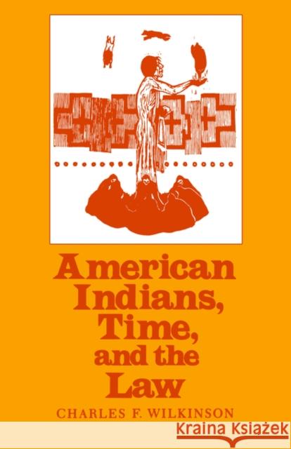 American Indians, Time, and the Law: Native Societies in a Modern Constitutional Democracy Wilkinson, Charles F. 9780300041361