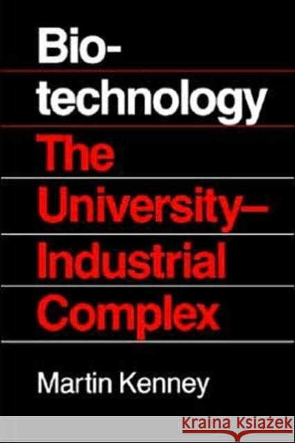 Biotechnology: The University Industrial Complex Kenney, Martin 9780300042092 Yale University Press