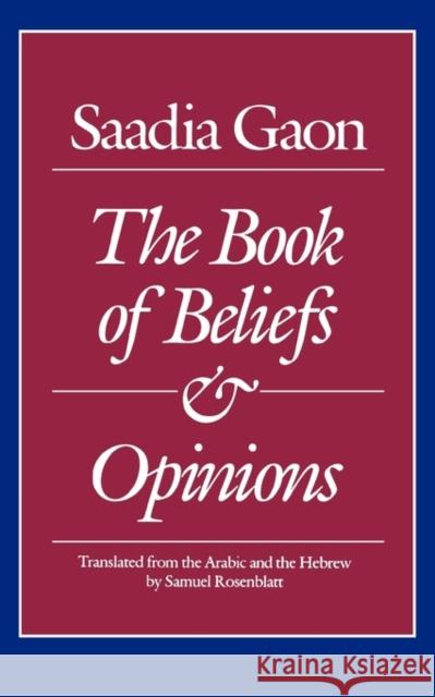 Saadia Gaon: The Book of Beliefs and Opinions Gaon, Saadia 9780300044904 Yale University Press