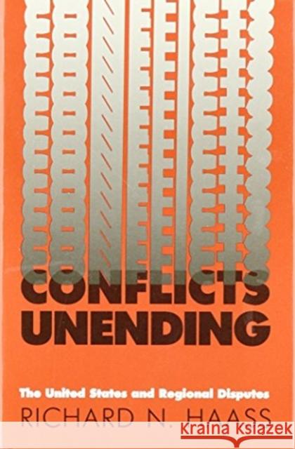 Conflicts Unending: The United States and Regional Disputes Haass, Richard N. 9780300045550 Yale University Press