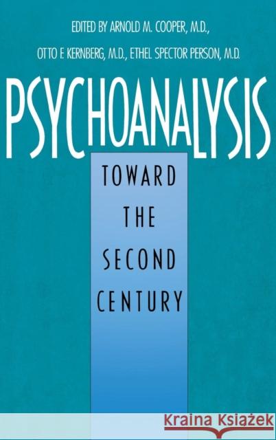 Psychoanalysis: Toward the Second Century Arnold Cooper Ethel Spector Person Otto F. Kernberg 9780300045581 Yale University Press