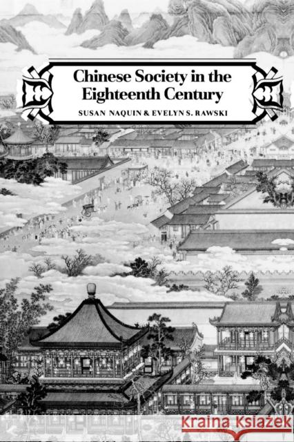Chinese Society in the Eighteenth Century Susan Naquin Evelyn Sakakida Rawski 9780300046021 Yale University Press