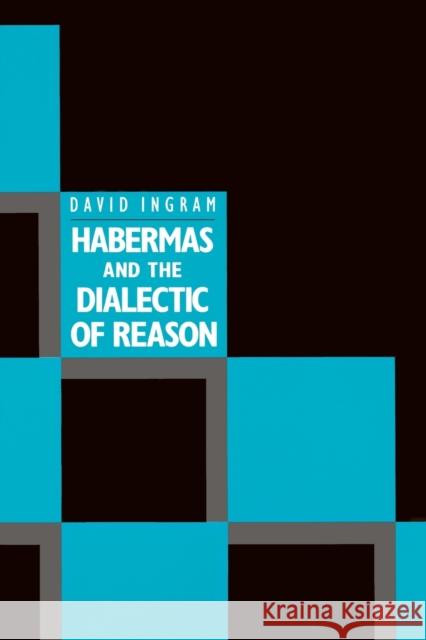 Habermas and the Dialectic of Reason David Ingram 9780300046137 Yale University Press