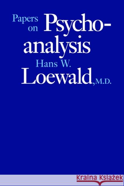 Papers on Psychoanalysis Hans W. Loewald 9780300046175 Yale University Press