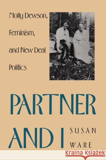 Partner and I: Molly Dewson, Feminism, and New Deal Politics Ware, Susan 9780300046212