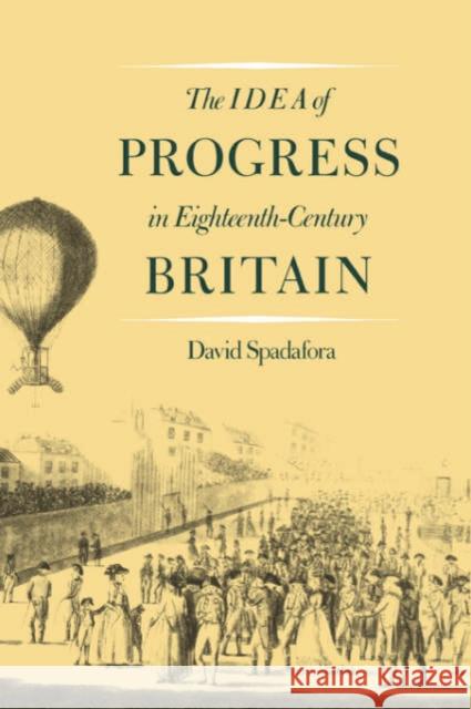 The Idea of Progress in Eighteenth-Century Britain David Spadafora 9780300046717 Yale University Press