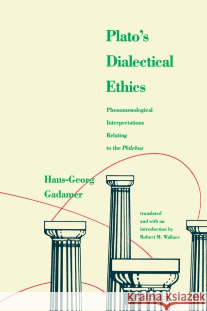 Platos Dialectical Ethics: Phenomenological Interpretations Relating to the Philebus Gadamer, Hans-Georg 9780300048070 Yale University Press